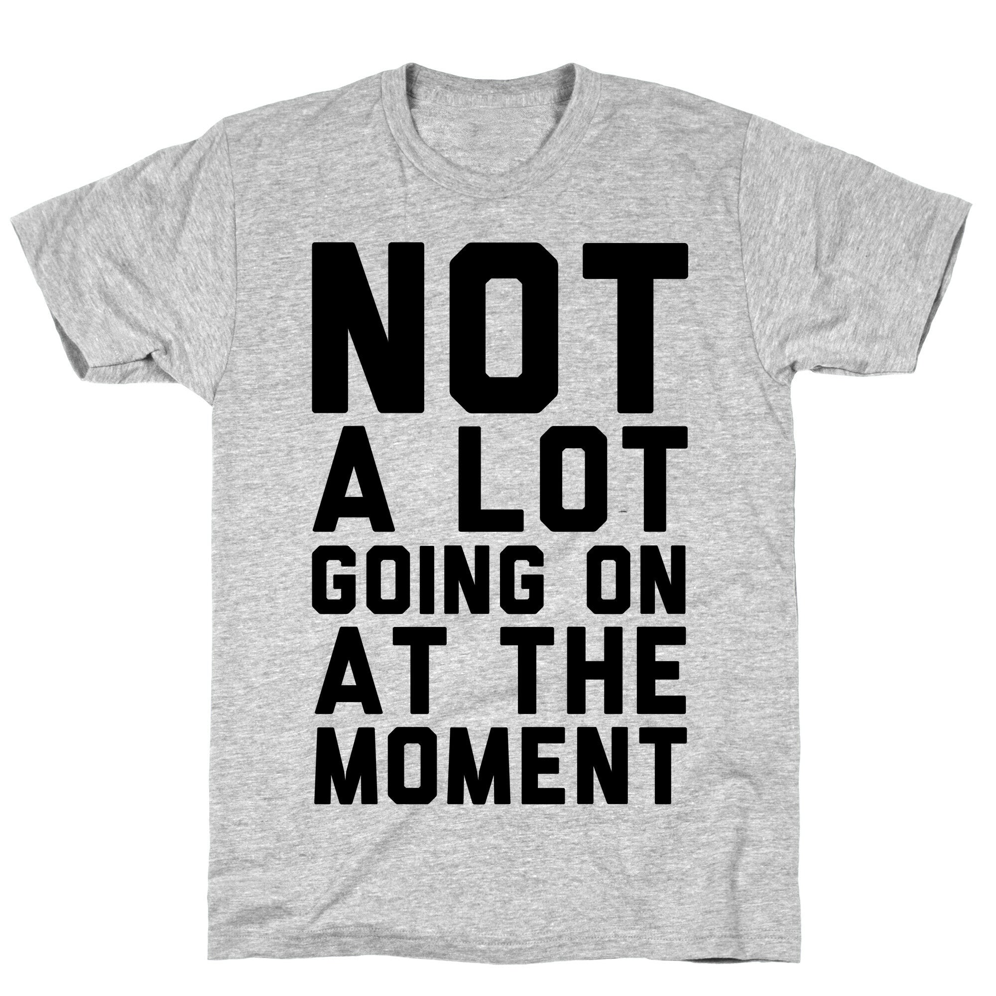 Not A Lot Going On At The Moment T-Shirt
